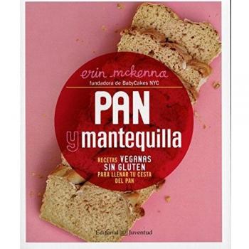Pan y mantequilla. Recetas veganas sin gluten para llenar tu cesta del pan
