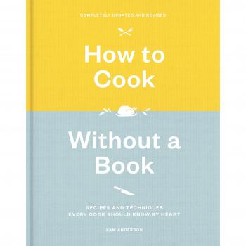 How to Cook Without a Book: Recipes and Techniques Every Cook Should Know by Heart