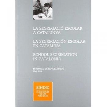 segregació escolar a Catalunya. La segregación escolar en Cataluña. School Segregation in Catalonia. Informe extraordinari. Maig 2008/La