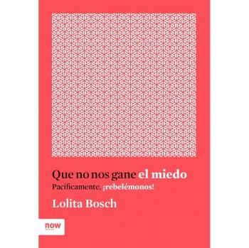 Que no nos gane el miedo: PACÍFICAMENTE, REBELÉMONOS - Lolita Bosch I Sans