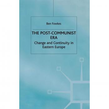 The Post-Communist Era: Change and Continuity in Eastern Europe