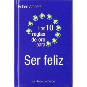 10 reglas de oro para ser feliz, las