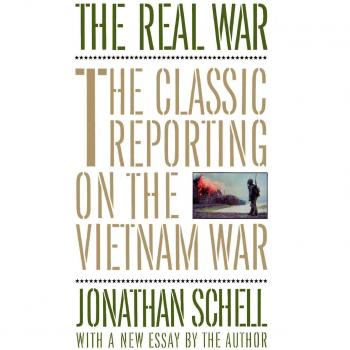 The Real War: Classic Vietnam War Reporting by Jonathan Schell (Paperback Edition)