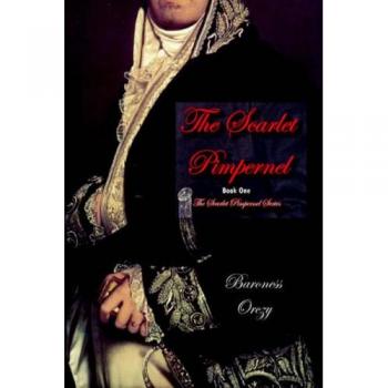 The Scarlet Pimpernel: Book One of the Classic Adventure Series by Baroness Orczy