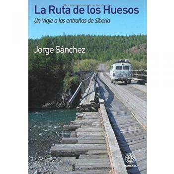 La ruta de los huesos. Un viaje a las entrañas de Siberia
