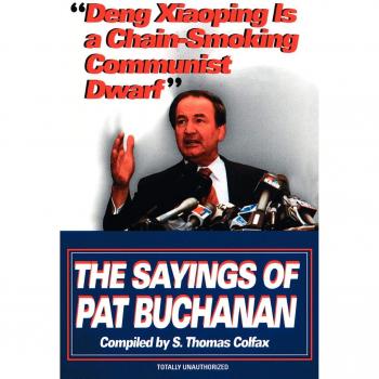 Deng Xiaoping Is a Chain-Smoking Communist Dwarf: The Sayings of Pat Buchanan - Paperback Edition