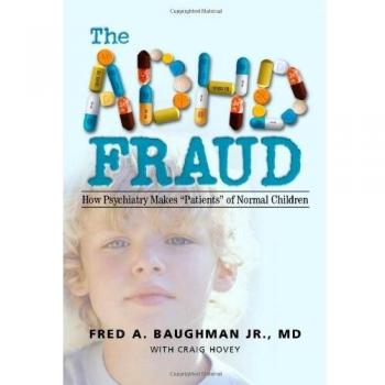 The ADHD Fraud: Exposing Psychiatry's Misdiagnosis of Normal Children - Book by Fred A. Baughman Jr
