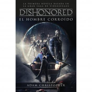 Dishonored. El hombre corroído - Adam Christopher