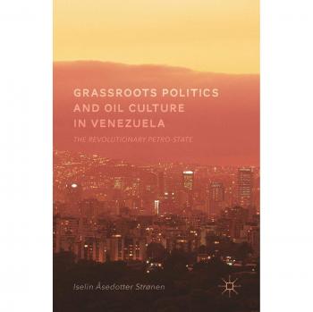 Venezuelan Revolutionary Petro-State: Grassroots Politics and Oil Culture Analysis
