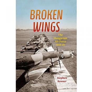 Broken Wings: The Hungarian Air Force, 1918-45