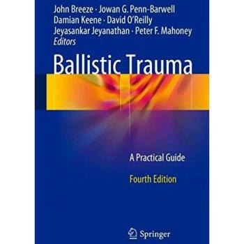 Ballistic Trauma: A Practical Guide