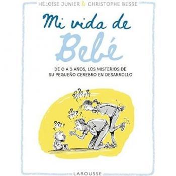 Mi vida de bebé: De 0 a 3 años, los misterios de su pequeño cerebro en desarrollo