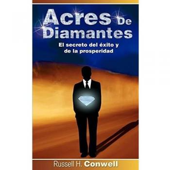 Acres of Diamonds: The Secret to Success and Prosperity by Russell Herman Conwell