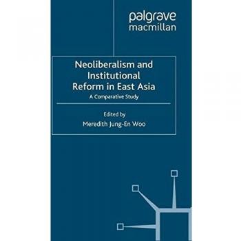 Neoliberalism and Institutional Reform in East Asia: A Comparative Study