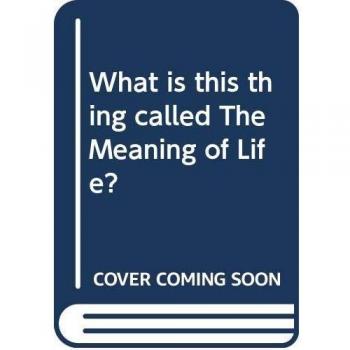 What is this thing called The Meaning of Life?
