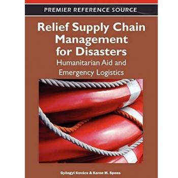 Disaster Relief Supply Chain Management: Humanitarian Aid and Emergency Logistics Solutions