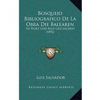 Bosquejo Bibliografico De La Obra Die Balearen: In Wort Und Bild Geschildert