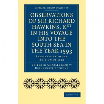 Observaciones de Sir Richard Hawkins, Caballero en Su Viaje al Mar del Sur en el Año 1593: Reimpresión de la Edición de 1622 (Colección de Biblioteca de Cambridge - Primera Serie)