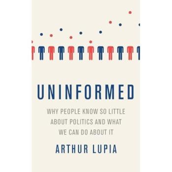 Uninformed Why People Seem to Know So Little about Politics and What We Can Do about It