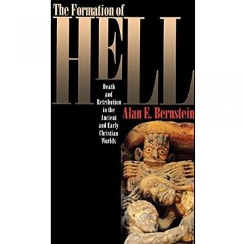 The Formation of Hell: Death and Retribution in the Ancient and Early Christian Worlds