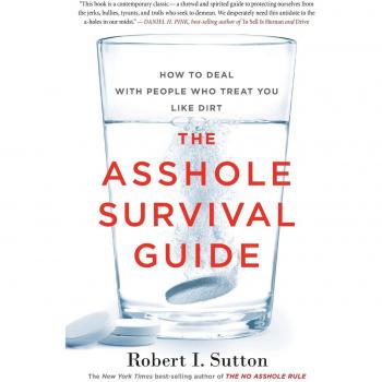 The Asshole Survival Guide: How to Deal with People Who Treat You Like Dirt