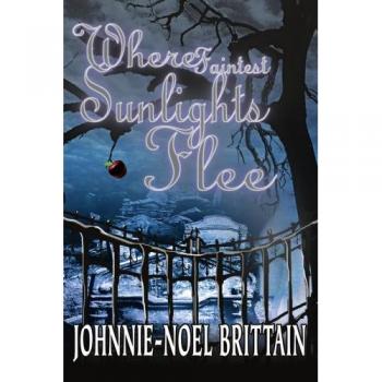 Where Faintest Sunlights Flee: A Supernatural Thriller by Johnnie-Noel Brittain