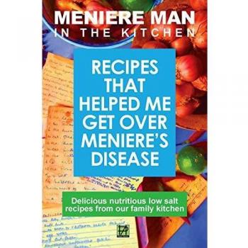 Meniere Man in the Kitchen: Recipes That Helped Me Get Over Meniere's