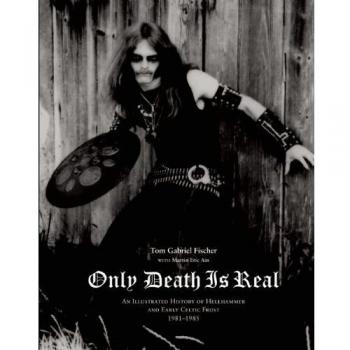 Only Death is Real: An Illustrated History of Hellhammer and Early Celtic Frost