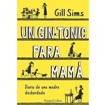 Un gin-tonic para mamá. Diario de una madre desbordada - Gill Sims