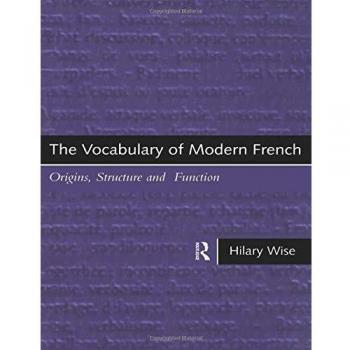 The Vocabulary of Modern French: Origins, Structure and Function