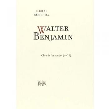 Obras: Walter Benjamín. Obra De Los Pasajes. Libro V - Volumen 2: 8