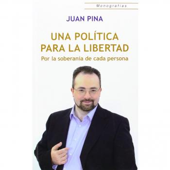 UNA POLÍTICA PARA LA LIBERTAD: Por la soberanía de cada persona: 29