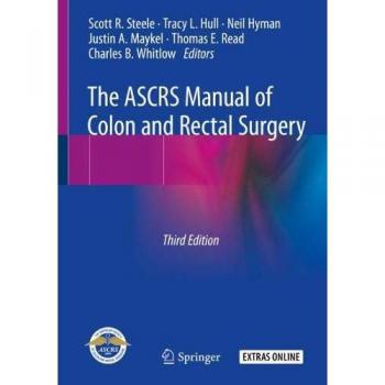 The ASCRS Manual of Colon and Rectal Surgery