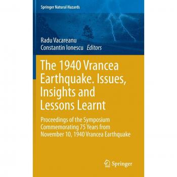 The 1940 Vrancea Earthquake. Issues, Insights and Lessons Learnt: Proceedings of the Symposium Commemorating 75 Years from November 10, 1940 Vrancea Earthquake
