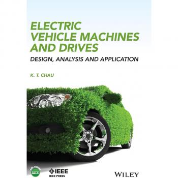 Electric Vehicle Machines and Drives: Design, Analysis, and Application (Hardback) by K. T. Chau