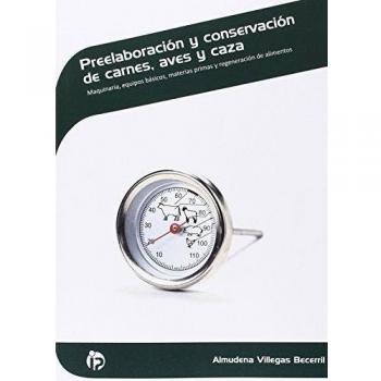 Preelaboración y conservación de carnes, aves y caza: Maquinaria, equipos básicos, materias primas y regeneración de alimentos