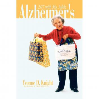 Alzheimer's Caregiving Memoir: 24/7 with Ms. Adele by Yvonne D. Knight