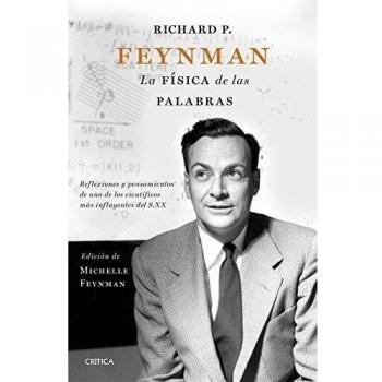 Richard P. Feynman. La física de las palabras: Reflexiones y pensamientos de uno de los científicos más influyentes del s. XX