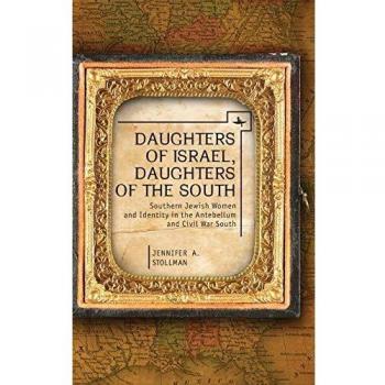 Daughters of Israel: Southern Jewish Women and Identity in the Antebellum and Civil War South - Academic Study