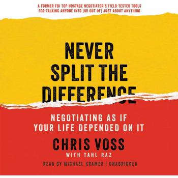 Never Split the Difference: Negotiating as If Your Life Depended on It