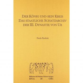 Der König und sein Kreis. Das staatliche Schatzarchiv der III. Dynastie von Ur.: 10