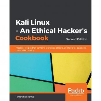 Kali Linux: The Ethical Hacker's Cookbook - Advanced Penetration Testing Strategies and Tools, 2nd Edition