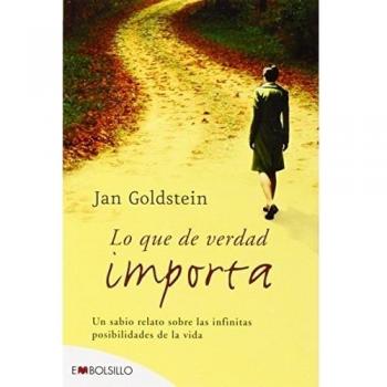 Lo que de verdad importa: Un sabio relato sobre las infinitas posibilidades de la vida. - Jan Goldstein