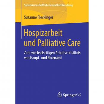 Hospizarbeit und Palliative Care: Zum wechselseitigen Arbeitsverhältnis von Haupt- und Ehrenamt