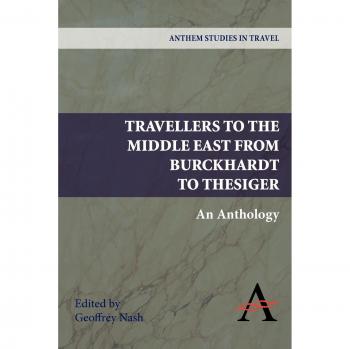 Middle East Travel Anthology: From Burckhardt to Thesiger - Anthem Studies in Travel