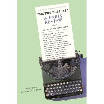 Object Lessons: The Paris Review Presents the Art of the Short Story