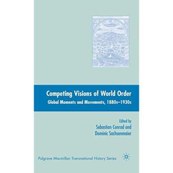 Competing Visions of World Order: Global Moments and Movements, 1880s-1930s: Global Historical Approaches