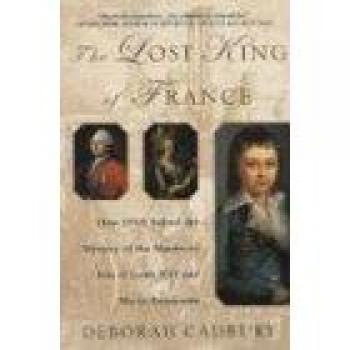 The Lost King of France: Historical Biography by Deborah Cadbury