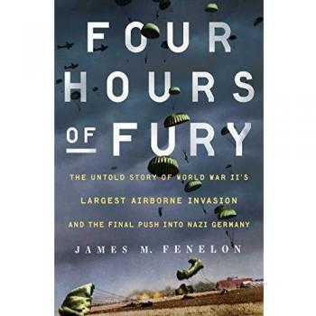 Four hours of fury the untold story of world war iis largest airborne invasion and the final push into nazi germany