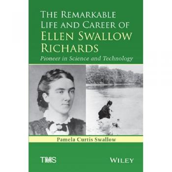 The Remarkable Life and Career of Ellen Swallow Richards: Pioneer in Science and Technology